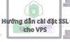 Hướng dẫn cài đặt SSL cho VPS CentOS 7 và cPanel