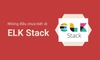 ELk stack là gì?Bộ ba quyền lực Elasticsearch, Logstash và Kibana