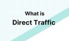 Direct traffic là gì? Cách tối ưu SEO giúp gia tăng direct traffic hiệu quả