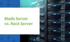 Blade Server và Rack Server: Lựa chọn nào phù hợp cho doanh nghiệp của bạn?