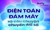 Chuyển đổi điện toán đám mây: Từ xu hướng tới làn sóng chuyển đổi doanh nghiệp