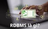 RDBMS là gì? Những điều bạn cần biết về RDBMS