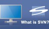 Subversion (SVN) là gì? Khái niệm và cách hoạt động