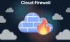 Cloud Firewall là gì? Những thách thức và lợi ích của Cloud Firewall