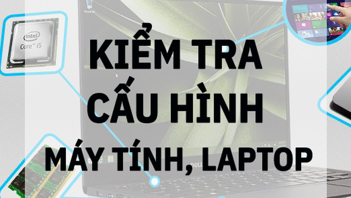 04 tuyệt chiêu kiểm tra cấu hình máy tính đơn giản nhất