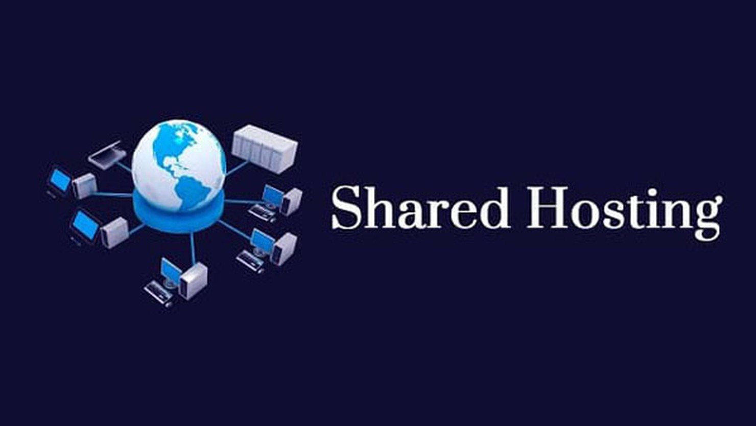 Shared hosting là gì? Những tính năng nổi bật và lưu ý khi sử dụng