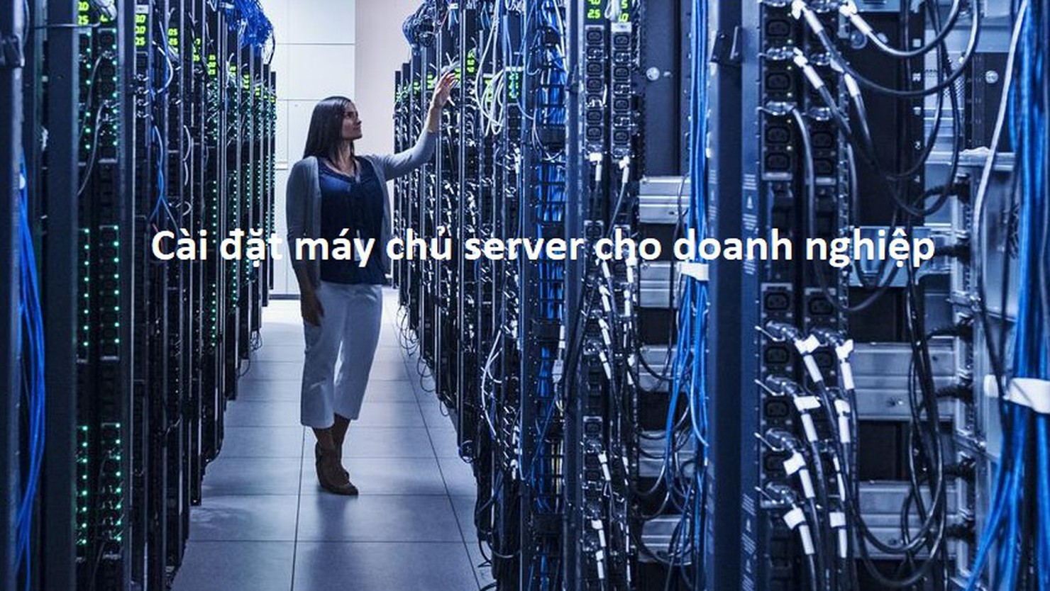 Hướng dẫn cài đặt máy chủ Server cho doanh nghiệp với 4 bước cơ bản
