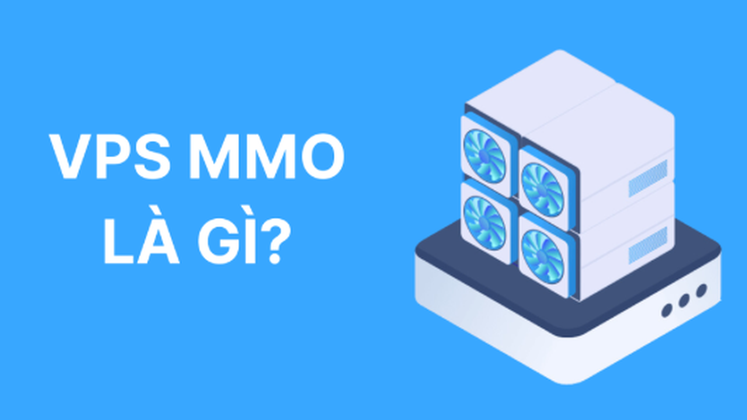 VPS MMO là gì? Những tiêu chí để đánh giá VPS MMO chất lượng