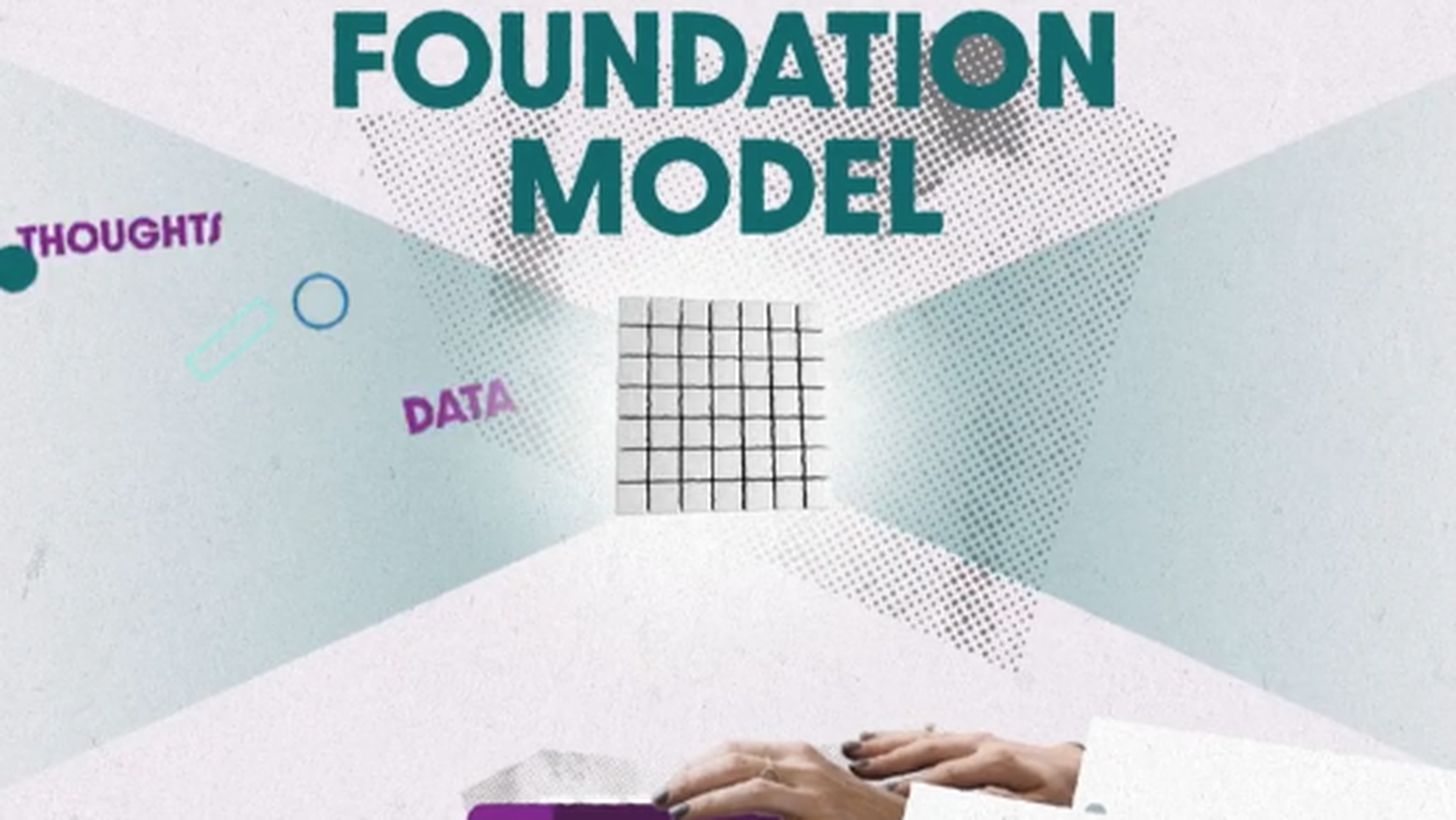 Mô hình nền tảng (Foundation Model) là gì? Tại sao cần lập mô hình nền tảng?