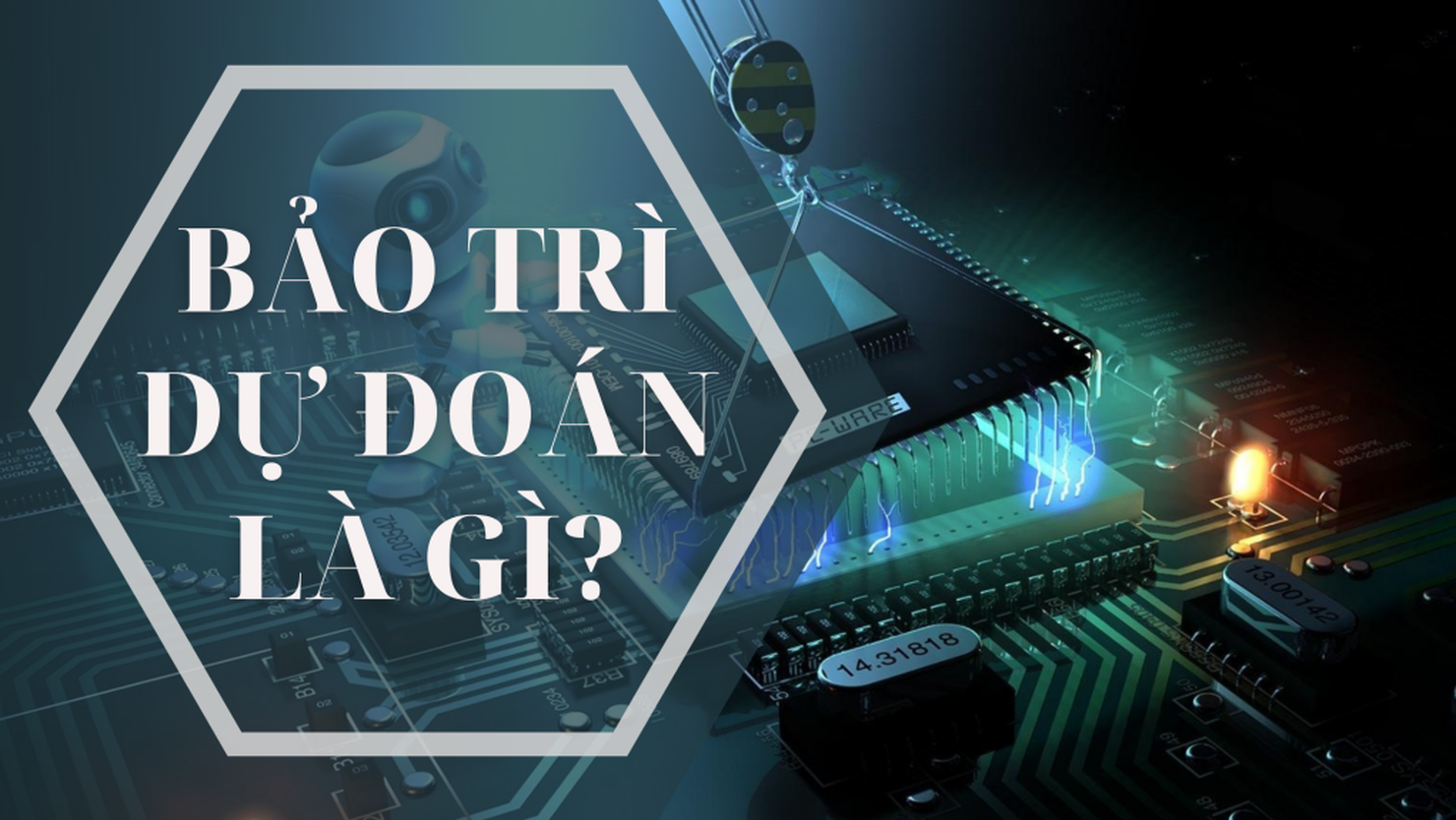 Bảo trì dự đoán là gì? Vì sao bảo trì dự đoán lại quan trọng?