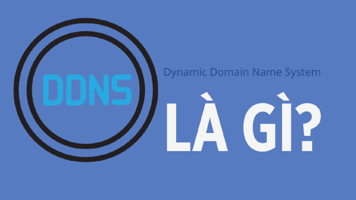 DDNS là gì? Cách thức hoạt động của DDNS