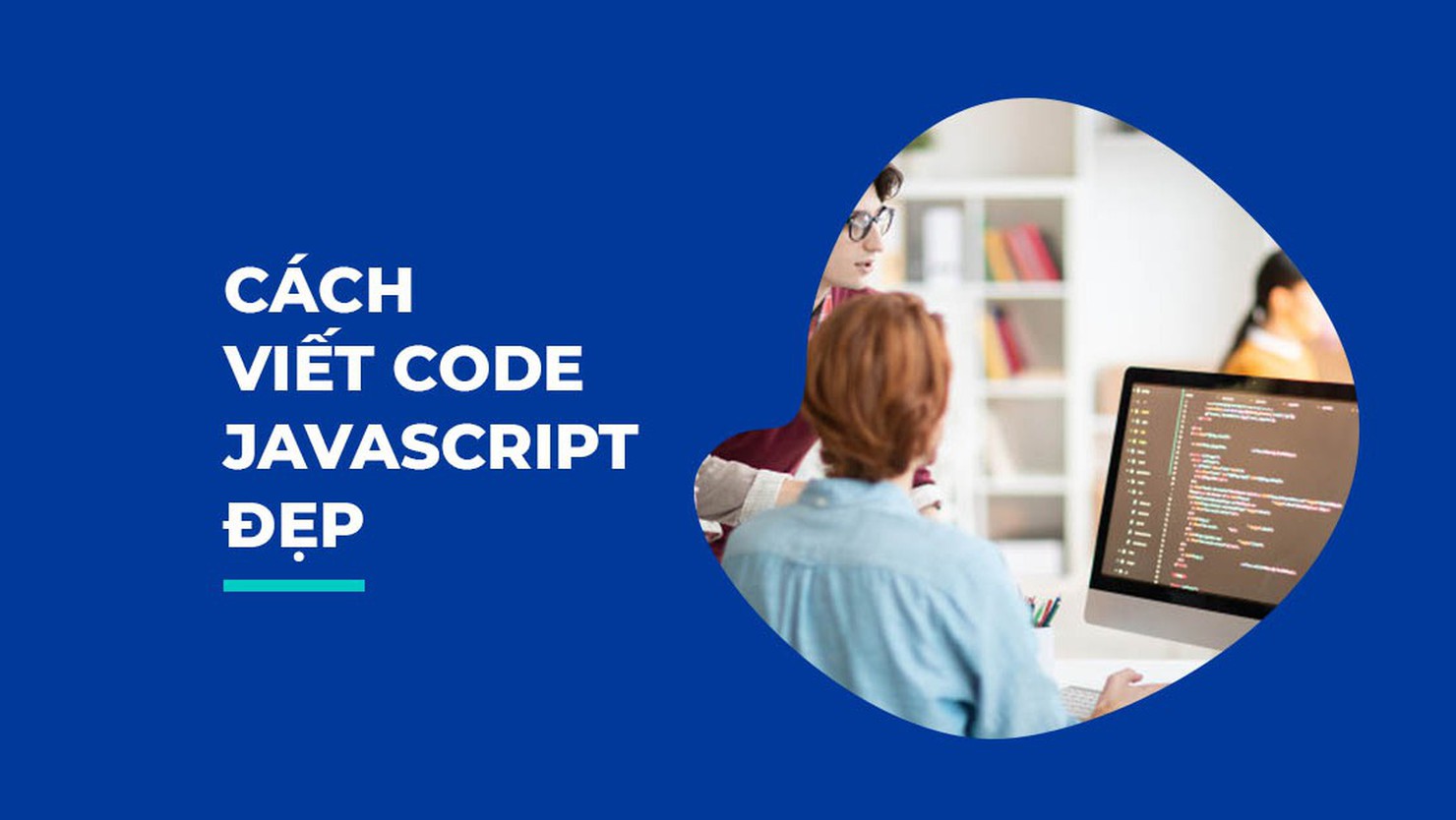 5 cách tốt nhất để viết mã JavaScript sạch