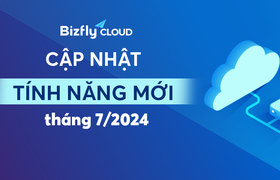 Bizfly Cloud ra mắt hàng loạt tính năng tiện ích mới trong tháng 7/2024