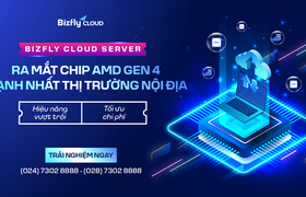 Bizfly Cloud Server - Ra mắt chip AMD Gen 4 mạnh nhất thị trường nội địa