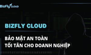 BizFly Cloud – giải pháp hạ tầng ảo an toàn, bảo mật tối tân cho doanh nghiệp Việt