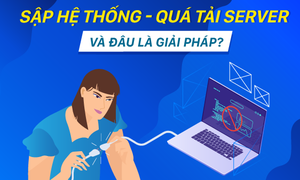 Giải pháp khắc phục sập hệ thống và quá tải server trong các doanh nghiệp Việt Nam