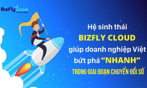 Hệ sinh thái BizFly Cloud giúp doanh nghiệp Việt bứt phá "nhanh" trong giai đoạn chuyển đổi số