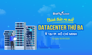 BizFly Cloud chính thức ra mắt Datacenter thứ ba tại Hồ Chí Minh từ ngày 05/09/2020