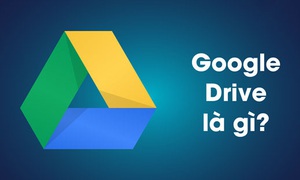 Google Drive là gì? Cách sử dụng tính năng nổi bật có thể bạn chưa biết