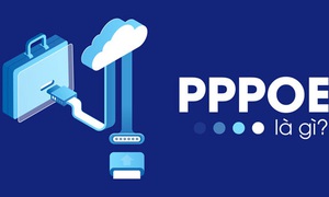 PPPOE là gì? Cách thức thực hiện và ứng dụng của PPPOE 