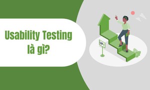 Usability testing là gì? Những lợi ích nổi bật của Usability testing