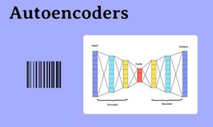 Autoencoder là gì? Kiến trúc và cách tạo Autoencoder