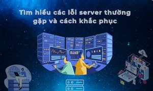 15 Lỗi thường gặp ở Server và cách khắc phục chúng