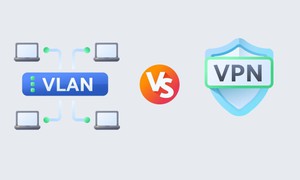 VPN và VLAN: Điểm giống và khác nhau