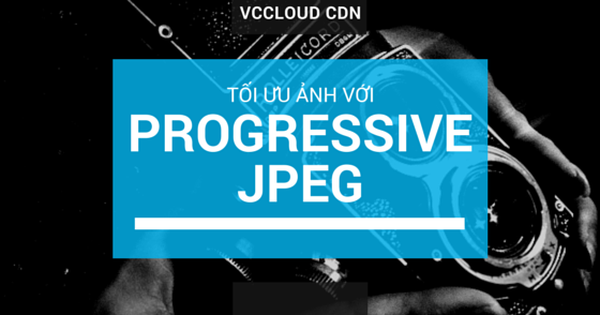 Progressive JPEG nâng cao trải nghiệm người dùng khi lướt web