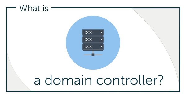 Domain Controller là gì? Kiến thức cơ bản về Domain Controller