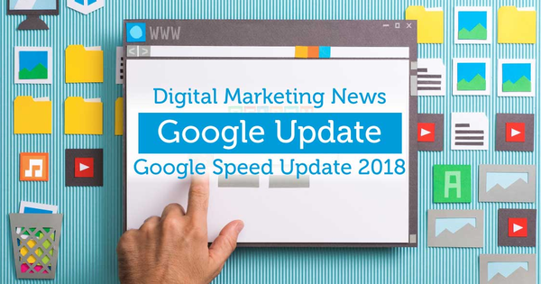 Google Speed Update 2018 - Doanh nghiệp cần làm gì để tối ưu thứ hạng website?