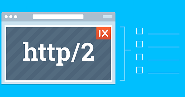 HTTP/2 là gì? Có nên sử dụng CDN hỗ trợ HTTP/2 không?