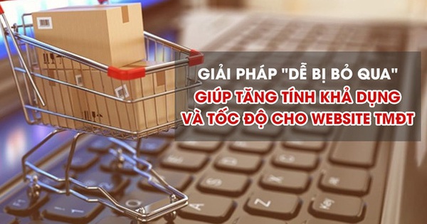 Giải pháp "dễ bị bỏ qua" giúp tăng tính khả dụng và tốc độ cho website TMĐT