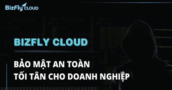 Bizfly Cloud – giải pháp hạ tầng ảo an toàn, bảo mật tối tân cho doanh nghiệp Việt