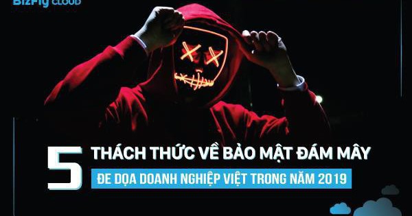 5 thách thức về bảo mật đám mây đe dọa doanh nghiệp Việt trong năm 2019