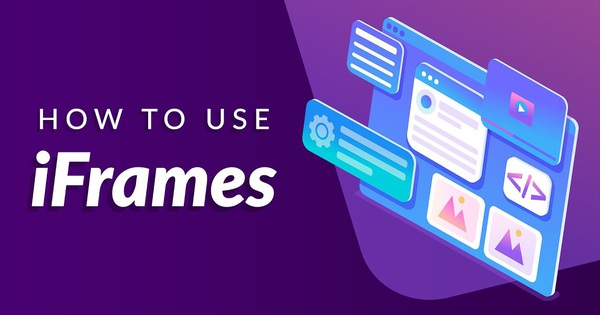 Iframe là gì? Cách nhúng iframe vào website?