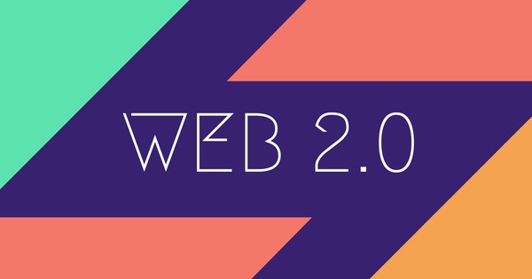 Web 2.0 là gì, những nền tảng tạo tạo nên web 2.0