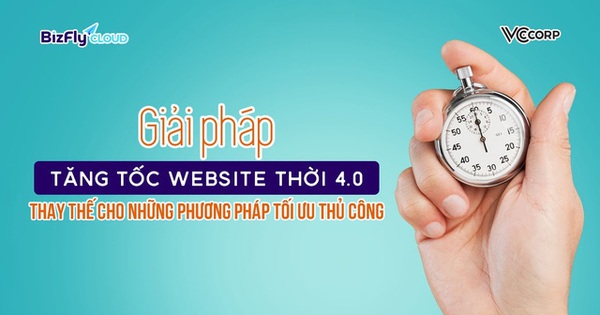 Giải pháp tăng tốc website thời 4.0 thay thế cho những phương pháp tối ưu thủ công