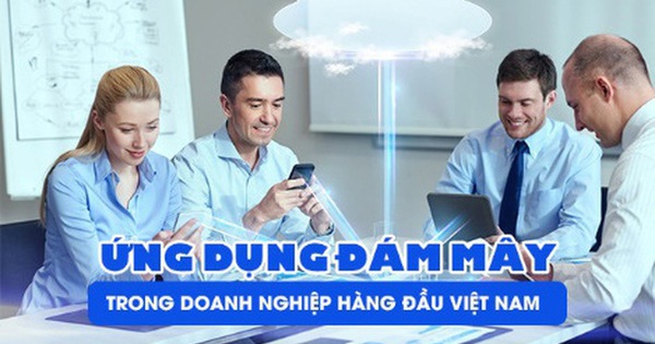 Điện toán đám mây đã được các doanh nghiệp hàng đầu Việt Nam ứng dụng thành công như thế nào?