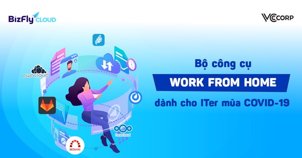 Bộ công cụ "Work from home" dành cho IT-er mùa COVID-19, triển khai chỉ trong tích tắc
