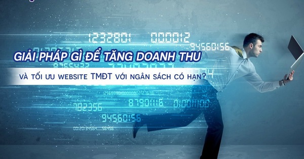 Giải pháp gì để tăng doanh thu và tối ưu website TMĐT với ngân sách có hạn?