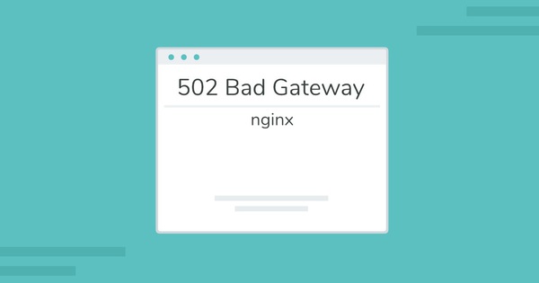 502 bad gateway là gì? Tổng hợp những tuyệt chiêu sửa lỗi 502 bad gateway