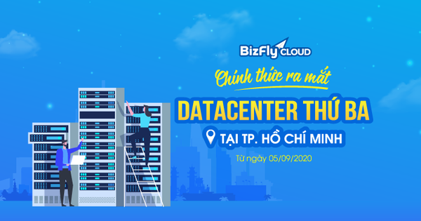 Bizfly Cloud chính thức ra mắt Datacenter thứ ba tại Hồ Chí Minh từ ngày 05/09/2020
