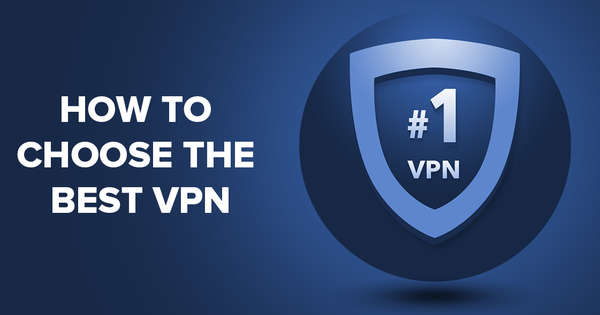 Cách chọn VPN tốt nhất – 5 tip không thể bỏ qua trước khi chọn VPN