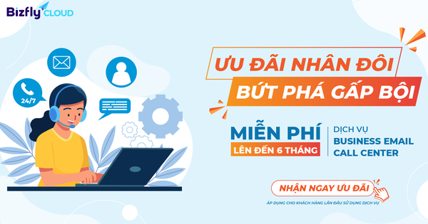 Ưu đãi nhân đôi - Bứt phá gấp bội: Miễn phí đến 6 tháng dịch vụ Business Email & Call Center