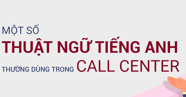 Một số thuật ngữ thông dụng tiếng Anh trong Call Center