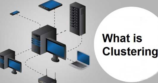 Clustering là gì? Những thành phần chính có trong Clustering