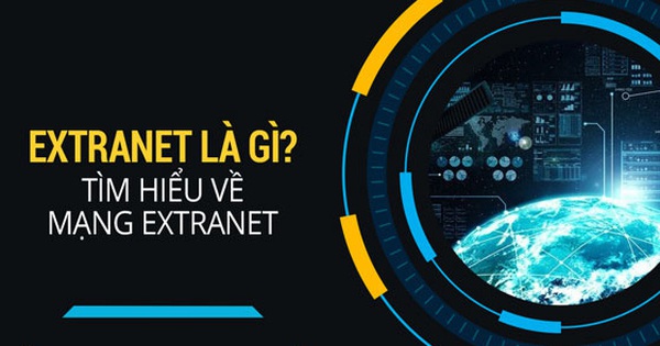 Extranet là gì? Ưu, nhược điểm nổi bật của Extranet