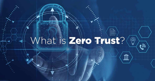 Zero Trust là gì? Nguyên tắc của mô hình bảo mật Zero Trust