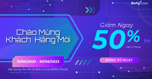 SALE bùng nổ - Chiết khấu 50% cho khách hàng sử dụng dịch vụ của Bizfly Cloud